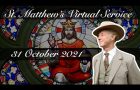 St. Matthew’s Virtual Service – 31 October 2021